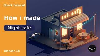Night Cafe Blender 2.8 | Quick tutorial | Low Poly 3D Modeling Process | No comment