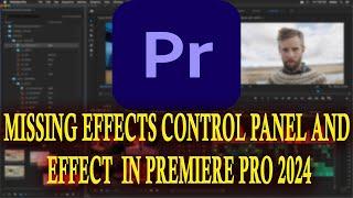 Missing Effects Control panel and Effect  in Premiere Pro 2024 | adobe is love