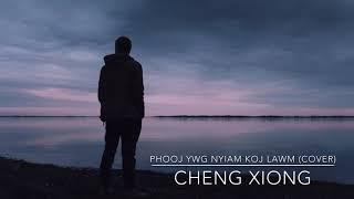 Phooj Ywg Nyiam Koj Lawm (Cover) Cheng Xiong