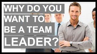 WHY DO YOU WANT TO BE A TEAM LEADER? Interview Question & ANSWER!