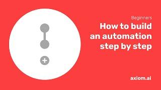 How to automate the using steps in Axiom.ai