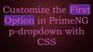 Customize the First Option in PrimeNG p-dropdown with CSS