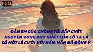 ĐÀN EM CỦA CHỒNG TÔI SẮP CHET NGUYỆN VỌNG DUY NHẤT CỦA CÔ TA LÀ CÓ 1 LỄ CƯỚI VỚI HẮN. HẮN ĐÃ ĐỒNG Ý