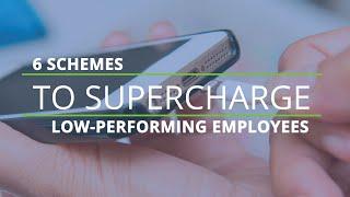 6 Schemes to Supercharge Low-Performing Employees