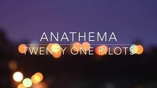 Anathema Lyrics by twenty one pilots (reupload)