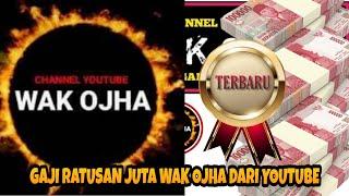 TERBARU PENGHASILAN WAK OJHA DARI YOUTUBE