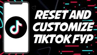 How To Reset And Customize TIKTOK Fyp 2023 (EASY AND FAST)