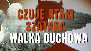 "Czuję ataki szatana". Walka duchowa