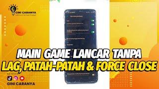 LANCAR MAIN GAME DENGAN CARA ANTI LAG, PATAH - PATAH, FORCE CLOSE DAN FREEZE DI SEMUA HP ANDROID