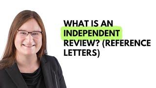 What is an independent review? (reference letters)