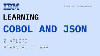 IBM Z Xplore Advanced Course - COBOL and JSON, together. *VOD*