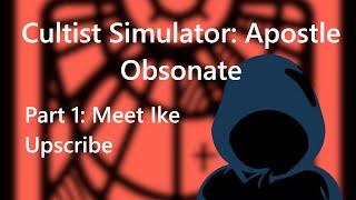 Cultist Simulator Apostle Obsonate Gameplay - Part 1: Meet Ike Upscribe