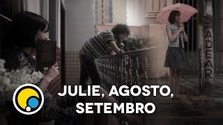 Julie, Agosto, Setembro - Curta Dia - Curta-Metragem