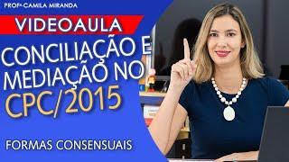 CONCILIAÇÃO E MEDIAÇÃO DE CONFLITOS - Formas Consensuais CPC /2015 - Lei 13.105/2015