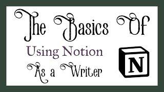 The Basics of Using Notion As a Writer | Notion for Writers Series #1