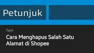 Cara Menghapus Salah Satu Alamat di Shopee