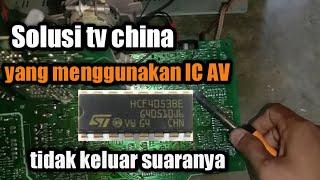 Solusi buat tv China yang menggunakan IC AV tidak keluar suaranya