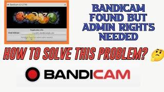 Bandicam Found But Admin Rights Needed - Bandicam Register Problem Solved