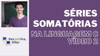 Programe na Linguagem c do Zero - Cálculo de Series Somatórias (Vídeo 2)