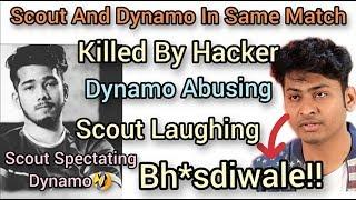 Dynamo And Scout In Same Match | Dynamo Abusing Funny | Killed By Hacker