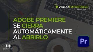 Adobe Premiere se cierra automáticamente al abrir  [Crash Report] ▶ BiosComputer