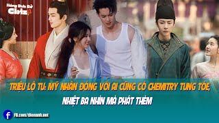 Triệu Lộ Tư: Mỹ nhân đóng với ai cũng có chemitry tung tóe, Nhiệt Ba nhìn mà phát thèm