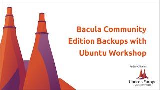 Ubucon Europe 2019 - Bacula Community Edition Backups with Ubuntu Workshop