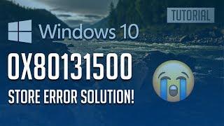 How to Fix Windows Store Error 0x80131500 in Windows 10 - [3 Solutions] 2024