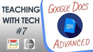Teaching with Tech #7: Google Docs Advanced
