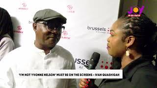 ‘I’m Not Yvonne Nelson' must be on the screens - Ivan Quashigah