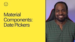 Material Components: Date Pickers