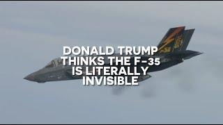 Mr. Donald Trump THINKS The F-35 is LITERALLY INVISIBLE (updated)