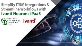 Simplify ITSM Integrations & Streamline Workflows with Ivanti Neurons iPaaS