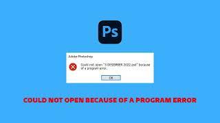 Adobe Photoshop - Could not open because of a program error