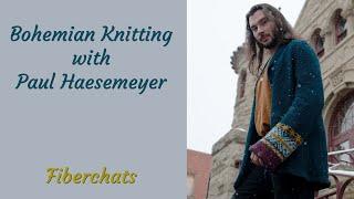 Bohemian Knitting With Paul Haesemeyer | Fiberchats, Episode: 308