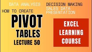 Lec 50 Excel Course | Creating Pivot Tables | How to create pivot tables in excel sheet