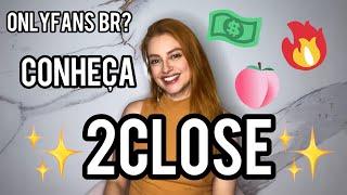 OnlyFans Brasileiro?! Conheça a  2Close  e Como Criar sua Conta!