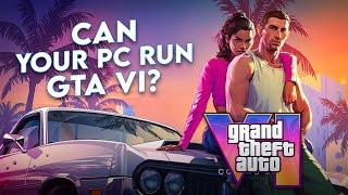 Can Your PC Run GTA 6?