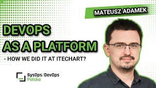 [#407] "DevOps as a platform - how we did it at iTechArt?" - Mateusz Adamek