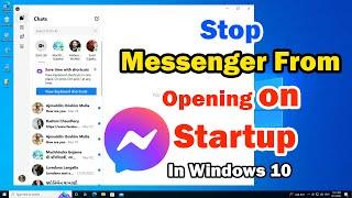 How to Stop Messenger App From Opening on Startup on Windows 10 PC or Laptop