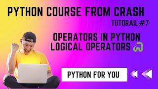 Python Course From Crash | Operators in Python | Logical Operators |Tutorial#7