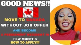 GOOD NEWS: MOVE TO CANADA WITHOUT A JOB OFFER AND BECOME A PERMANENT RESIDENT IN FEW MONTHS + Apply