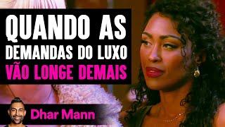 Quando As Demandas Do Luxo Vão Longe Demais | Dhar Mann Studios