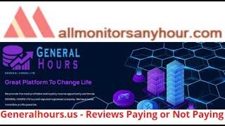 Generalhours.us, Reviews Not Paying, & TODAY NEW HYIP, all hyip monitors 24 hour,  All monitors 24,