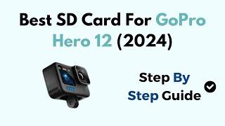 Best SD Card For GoPro Hero 12 (2024)