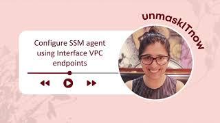 How configure SSM agent using VPC Interface endpoints