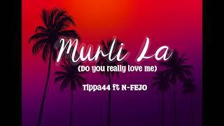 Murli La - Tippa44 ft. N-Fejo (Do You Really Love Me)