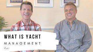 YACHT MANAGEMENT... What is it? Pt 1.