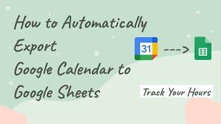 Automatically Export Google Calendar to Google Sheets | Track Hours | Apps Script Tutorial