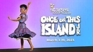 Stages Theatre Company presents ONCE ON THIS ISLAND JR. - March 3-19, 2023